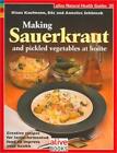 Making Sauerkraut And Pickled Vegetables At Home: Creative Recipes For Lact...