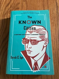 The Known Citizen: A History of Privacy in Modern America by Igo, Sarah E.  EUC - Imagen 1 de 8