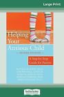 Helping Your Anxious Child Step-By-Step Guide For Parents (16P By Rapee Ronald M