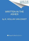 Written In The Ashes By Zandt, K. Hollan Van