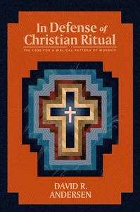 In Defense of Christian Ritual The Case for a Biblical Pattern of Worship Buch - Bild 1 von 1