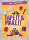 Tape It & Make It: 101 Duct Tape Activities (Tape It and...Duct Tape Series) by