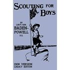 Scouting For Boys 1908 Version (Legacy Edition): The Or - Hardcover NEW Robert B