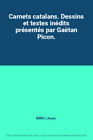 Carnets catalans. Dessins et textes in&#233;dits pr&#233;sent&#233;s par Ga&#235;tan Picon.