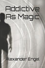 Addictive As Magic By Alexander Engel - New Copy - 9798837165498