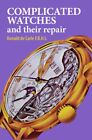 Donald de Carle - Complicated Watches and Their Repair - New Hardback - J245z