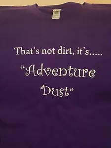 That's not dirt, it's..... Adventure Dust- Custom made screened t shirt. - Picture 1 of 2