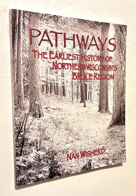 PATHWAYS Northern WISCONSIN - Brule Region - Local HISTORY Logging Fur Traders - Image 1 of 4