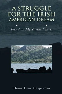 A Struggle for the Irish American Dream: Based on My Parent's Lives by Diane Lyn - Picture 1 of 1