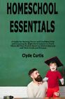 Homeschool Essentials: A Guide for Raising Clever and Confident Kids and Crea...