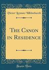 The Canon in Residence Classic Reprint, Victor Lor