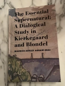 The Essential Supernatural: A Dialogical Study Kierkegaard & Blondel HC Ashley.. - Picture 1 of 8