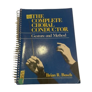 The Complete Choral Conductor Gesture and Method Book Brian R Busch Miami 1984 - Picture 1 of 9