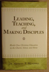 LEADING, TEACHING, AND MAKING DISCIPLES: WORLD-CLASS By Michael R. Mitchell Mint - Picture 1 of 2