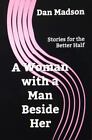A Woman with a Man Beside Her: Stories for the Better Half by Madson, Dan, Good 