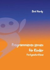 Programmieren lernen für Kinder - Fortgeschrittene | Dirk Hardy | 2015 | deutsch
