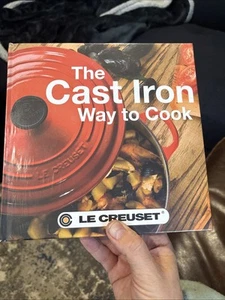 LE CREUSET The Cast Iron Way to Cook - Hardcover Cookbook Recipe Book -Brand New - Picture 1 of 6