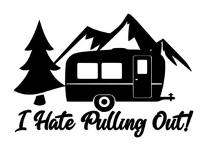 I Hate Pulling Out Camper Decal #1 4.5"x6.5" Choose Color - Picture 1 of 2