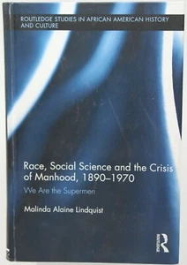 Race, Social Science and the Crisis of Manhood, 1890-1970 M. Lindquist HC #H-11 - Bild 1 von 7