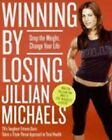 Winning By Losing: Drop The Weight, Change Your Life By Jillian Michaels: New