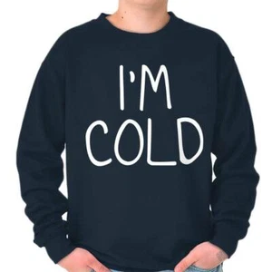 Funny Sarcastic Humor I'm Cold Snuggle Joke Womens or Mens Crewneck Sweatshirt - Picture 1 of 17