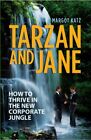 Tarzan and Jane: How to Thrive in the New Corporate Jungle-Margot Katz