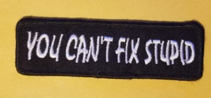 Parche bordado You Can't Fix Stupid aprox 1x3,75" - Imagen 1 de 2