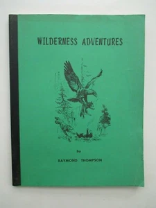 Wilderness Adventures by Raymond Thompson 3rd Printing 1986 Scrapbook of Stories - Foto 1 di 12