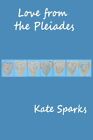 Love from the Pleiades,Kate Sparks, Jeff Jacklin