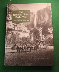 The YOSEMITE GRANT, 1864-1906 A Pictorial History-Hank Johnston HB 1995 VGC - Foto 1 di 2