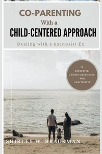 Co-Parenting with a Child-Centered Approach: Dealing with a Narcissist Ex by Shi - Picture 1 of 1