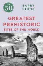 Barry Stone The 50 Greatest Prehistoric Sites of the Wor (Paperback) (UK IMPORT)