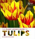 The Plant Lover's Guide to Tulips by Wilford, Richard