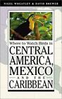 Where to Watch Birds in Central America, Mexico, and the Caribbean (2002 PB) new