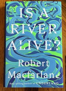 Robert Macfarlane- Is A River Alive?-Hand Signed/Dated 1st/1st HC/DJ 2025 Unread - Picture 1 of 7