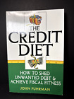 The Credit Diet How To Shed Unwanted Debt & Achieve Fiscal Fitness John Fuhrman