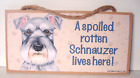 A SPOILED ROTTEN SCHNAUZER LIVES HERE Wood Plaque Sign 5X10  made in USA
