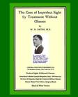 The Cure Of Imperfect Sight by Treatment Without Glasses: Dr. Bates Original, Fi