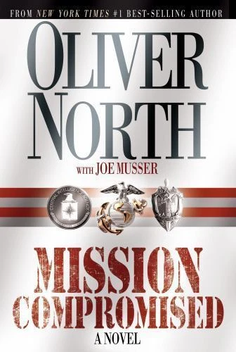 Mission Compromised : A Novel by Oliver North and Joe Musser (2002, Hardcover)