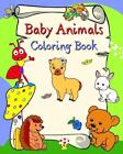 Baby Animals Coloring Book: Smiling animals, bold lines for easy coloring, for k