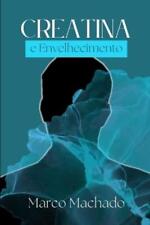 Marco Machado Creatina E Envelhecimento (Paperback)