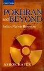 Pokhran And Beyond: India's Nuclear Behaviour, Kapur, Ashok, Very Good Book