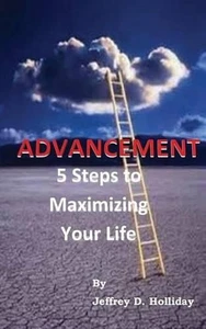 Advancement: 5 Steps To Maximizing Your Life by Jeffrey D. Holliday (English) Pa - Picture 1 of 1