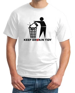 KEEP BRAIN TIDY T-SHIRT - No more brainwash TV - Free your mind - Funny T-shirt - Picture 1 of 4