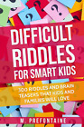 Difficult Riddles For Smart Kids: 300 Difficult Riddles And Brain Teasers Book