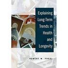 Explaining Long-Term Trends In Health And Longevity - Paperback New Fogel, Rober