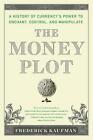The Money Plot: A History from Shells to Bullion to Bitcoin by Frederick Kaufman