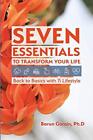 Seven Essentials to Transform Your Life: Back t. Gorain 0<|