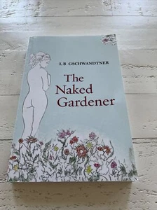 The Naked Gardener By L B Gschwandtner SIGNED COPY - Picture 1 of 9