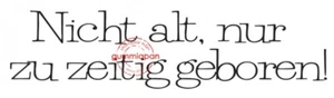 Gummiapan Gummistempel 16030125 - Nicht alt, nur zeitig geboren Geburtstag Humor